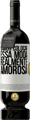 49,95 € Envio grátis | Vinho tinto Edição Premium MBS® Reserva Vamos colocar essa moda realmente amorosa Etiqueta Branca. Etiqueta personalizável Reserva 12 Meses Colheita 2016 Tempranillo