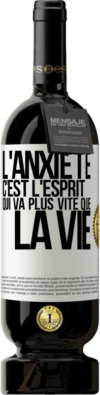 49,95 € Envoi gratuit | Vin rouge Édition Premium MBS® Réserve L'anxiété c'est l'esprit qui va plus vite que la vie Étiquette Blanche. Étiquette personnalisable Réserve 12 Mois Récolte 2015 Tempranillo