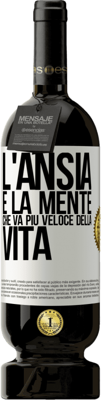 49,95 € Spedizione Gratuita | Vino rosso Edizione Premium MBS® Riserva L'ansia è la mente che va più veloce della vita Etichetta Bianca. Etichetta personalizzabile Riserva 12 Mesi Raccogliere 2015 Tempranillo