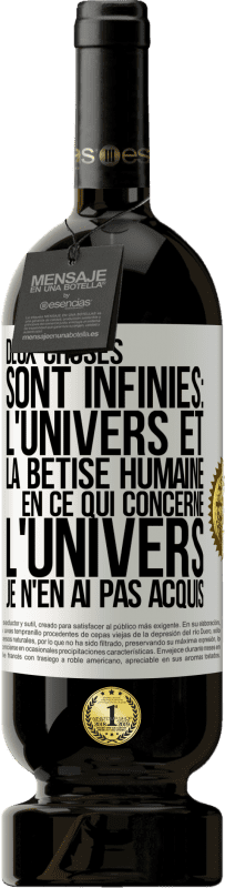 49,95 € Envoi gratuit | Vin rouge Édition Premium MBS® Réserve Deux choses sont infinies: l'univers et la bêtise humaine, en ce qui concerne l'univers, je n'en ai pas acquis la certitude abso Étiquette Blanche. Étiquette personnalisable Réserve 12 Mois Récolte 2015 Tempranillo