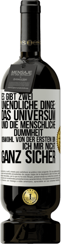 49,95 € Kostenloser Versand | Rotwein Premium Ausgabe MBS® Reserve Es gibt zwei unendliche Dinge: das Universum und die menschliche Dummheit. Obwohl von der ersten bin ich mir nicht ganz sicher Weißes Etikett. Anpassbares Etikett Reserve 12 Monate Ernte 2015 Tempranillo