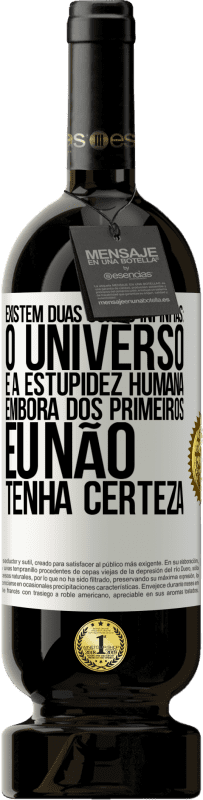 49,95 € Envio grátis | Vinho tinto Edição Premium MBS® Reserva Existem duas coisas infinitas: o universo e a estupidez humana. Embora dos primeiros eu não tenha certeza Etiqueta Branca. Etiqueta personalizável Reserva 12 Meses Colheita 2015 Tempranillo