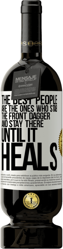 49,95 € 免费送货 | 红酒 高级版 MBS® 预订 最好的人是那些刺着前匕首并呆在那里直到治愈的人 白标. 可自定义的标签 预订 12 个月 收成 2016 Tempranillo