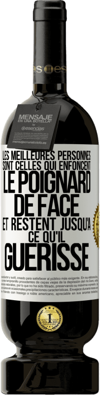 49,95 € Envoi gratuit | Vin rouge Édition Premium MBS® Réserve Les meilleures personnes sont celles qui enfoncent le poignard de face et restent jusqu'à ce qu'il guérisse Étiquette Blanche. Étiquette personnalisable Réserve 12 Mois Récolte 2015 Tempranillo