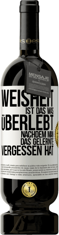 49,95 € Kostenloser Versand | Rotwein Premium Ausgabe MBS® Reserve Weisheit ist das, was überlebt, nachdem man das Gelernte vergessen hat Weißes Etikett. Anpassbares Etikett Reserve 12 Monate Ernte 2015 Tempranillo