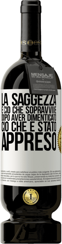 49,95 € Spedizione Gratuita | Vino rosso Edizione Premium MBS® Riserva La saggezza è ciò che sopravvive dopo aver dimenticato ciò che è stato appreso Etichetta Bianca. Etichetta personalizzabile Riserva 12 Mesi Raccogliere 2015 Tempranillo