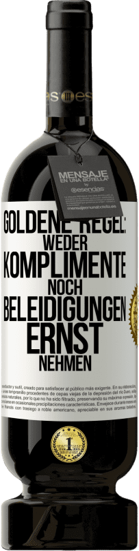 49,95 € Kostenloser Versand | Rotwein Premium Ausgabe MBS® Reserve Goldene Regel: Weder Komplimente noch Beleidigungen ernst nehmen Weißes Etikett. Anpassbares Etikett Reserve 12 Monate Ernte 2015 Tempranillo