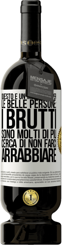 49,95 € Spedizione Gratuita | Vino rosso Edizione Premium MBS® Riserva Questo è un messaggio per le belle persone: i brutti sono molti di più. Cerca di non farci arrabbiare Etichetta Bianca. Etichetta personalizzabile Riserva 12 Mesi Raccogliere 2015 Tempranillo