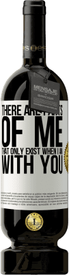 49,95 € Free Shipping | Red Wine Premium Edition MBS® Reserve There are parts of me that only exist when I am with you White Label. Customizable label Reserve 12 Months Harvest 2016 Tempranillo