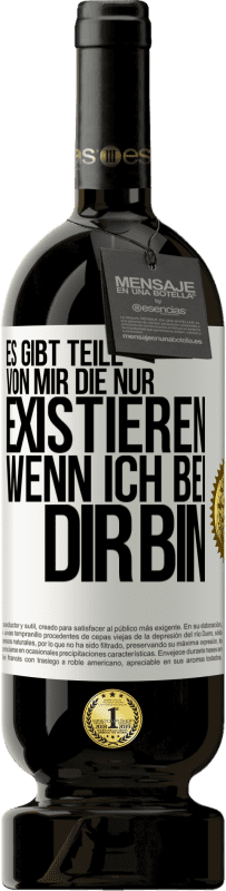 49,95 € Kostenloser Versand | Rotwein Premium Ausgabe MBS® Reserve Es gibt Teile von mir, die nur existieren, wenn ich bei dir bin Weißes Etikett. Anpassbares Etikett Reserve 12 Monate Ernte 2015 Tempranillo