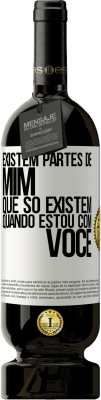 49,95 € Envio grátis | Vinho tinto Edição Premium MBS® Reserva Existem partes de mim que só existem quando estou com você Etiqueta Branca. Etiqueta personalizável Reserva 12 Meses Colheita 2015 Tempranillo