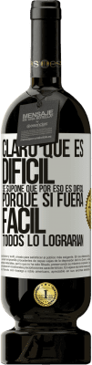 49,95 € Envío gratis | Vino Tinto Edición Premium MBS® Reserva Claro que es difícil. Se supone que por eso es difícil, porque si fuera fácil, todos lo lograrían Etiqueta Blanca. Etiqueta personalizable Reserva 12 Meses Cosecha 2016 Tempranillo