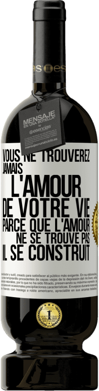 49,95 € Envoi gratuit | Vin rouge Édition Premium MBS® Réserve Vous ne trouverez jamais l'amour de votre vie. Parce que l'amour ne se trouve pas il se construit Étiquette Blanche. Étiquette personnalisable Réserve 12 Mois Récolte 2015 Tempranillo