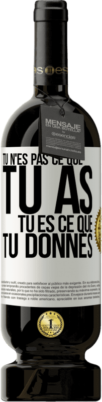 49,95 € Envoi gratuit | Vin rouge Édition Premium MBS® Réserve Tu n'es pas ce que tu as. Tu es ce que tu donnes Étiquette Blanche. Étiquette personnalisable Réserve 12 Mois Récolte 2015 Tempranillo