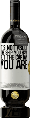 49,95 € Free Shipping | Red Wine Premium Edition MBS® Reserve It's not about the ship you have, but the captain you are White Label. Customizable label Reserve 12 Months Harvest 2015 Tempranillo