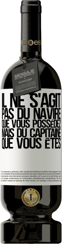 49,95 € Envoi gratuit | Vin rouge Édition Premium MBS® Réserve Il ne s'agit pas du navire que vous possédez, mais du capitaine que vous êtes Étiquette Blanche. Étiquette personnalisable Réserve 12 Mois Récolte 2015 Tempranillo