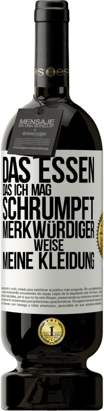 49,95 € Kostenloser Versand | Rotwein Premium Ausgabe MBS® Reserve Das Essen, das ich mag, schrumpft merkwürdiger Weise meine Kleidung Weißes Etikett. Anpassbares Etikett Reserve 12 Monate Ernte 2015 Tempranillo