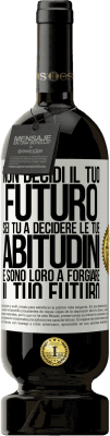 49,95 € Spedizione Gratuita | Vino rosso Edizione Premium MBS® Riserva Non decidi il tuo futuro. Sei tu a decidere le tue abitudini e sono loro a forgiare il tuo futuro Etichetta Bianca. Etichetta personalizzabile Riserva 12 Mesi Raccogliere 2015 Tempranillo