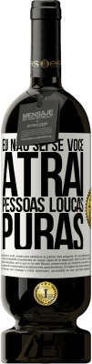 49,95 € Envio grátis | Vinho tinto Edição Premium MBS® Reserva Eu não sei se você atrai pessoas loucas puras, ou enlouquece ao seu lado Etiqueta Branca. Etiqueta personalizável Reserva 12 Meses Colheita 2016 Tempranillo