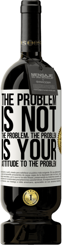 49,95 € Free Shipping | Red Wine Premium Edition MBS® Reserve The problem is not the problem. The problem is your attitude to the problem White Label. Customizable label Reserve 12 Months Harvest 2016 Tempranillo