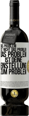 49,95 € Kostenloser Versand | Rotwein Premium Ausgabe MBS® Reserve Das Problem ist nicht das Problem. Das Problem ist deine Einstellung zum Problem Weißes Etikett. Anpassbares Etikett Reserve 12 Monate Ernte 2015 Tempranillo