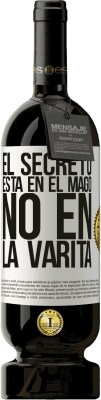 49,95 € Envío gratis | Vino Tinto Edición Premium MBS® Reserva El secreto está en el mago, no en la varita Etiqueta Blanca. Etiqueta personalizable Reserva 12 Meses Cosecha 2015 Tempranillo