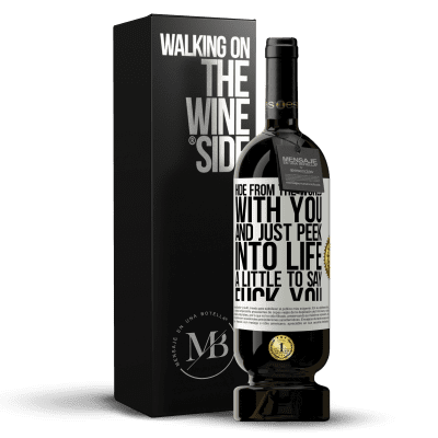 «Hide from the world with you and just peek into life a little to say fuck you» Premium Edition MBS® Reserve