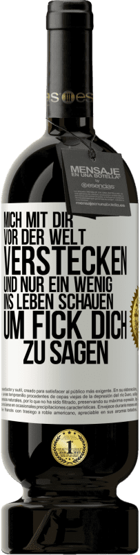 49,95 € Kostenloser Versand | Rotwein Premium Ausgabe MBS® Reserve Mich mit dir vor der Welt verstecken, und nur ein wenig ins Leben schauen, um Fick dich zu sagen Weißes Etikett. Anpassbares Etikett Reserve 12 Monate Ernte 2016 Tempranillo