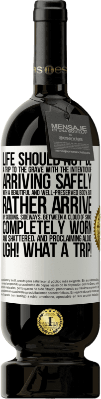 49,95 € Free Shipping | Red Wine Premium Edition MBS® Reserve Life should not be a trip to the grave with the intention of arriving safely with a beautiful and well-preserved body, but White Label. Customizable label Reserve 12 Months Harvest 2015 Tempranillo