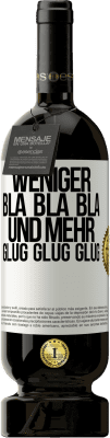 49,95 € Kostenloser Versand | Rotwein Premium Ausgabe MBS® Reserve Weniger Bla Bla Bla, und mehr Glug Glug Glug Weißes Etikett. Anpassbares Etikett Reserve 12 Monate Ernte 2014 Tempranillo