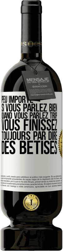 49,95 € Envoi gratuit | Vin rouge Édition Premium MBS® Réserve Peu importe si vous parlez bien, quand vous parlez trop vous finissez toujours par dire des bêtises Étiquette Blanche. Étiquette personnalisable Réserve 12 Mois Récolte 2015 Tempranillo