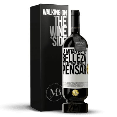 «La mitad de tu belleza es tu extraña manera de pensar» Edición Premium MBS® Reserva