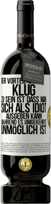 49,95 € Kostenloser Versand | Rotwein Premium Ausgabe MBS® Reserve Der Vorteil klug zu sein, ist, dass man sich als Idiot ausgeben kann, während es umgekehrte unmöglich ist Weißes Etikett. Anpassbares Etikett Reserve 12 Monate Ernte 2016 Tempranillo