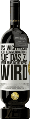 49,95 € Kostenloser Versand | Rotwein Premium Ausgabe MBS® Reserve Das Wichtigste in der Kommunikation ist, auf das zu hören, was nicht gesagt wird Weißes Etikett. Anpassbares Etikett Reserve 12 Monate Ernte 2015 Tempranillo