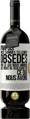 49,95 € Envoi gratuit | Vin rouge Édition Premium MBS® Réserve Parfois, nous sommes tellement obsédés par ce qui nous manque, que nous ne réalisons pas ce que nous avons Étiquette Blanche. Étiquette personnalisable Réserve 12 Mois Récolte 2015 Tempranillo