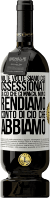 49,95 € Spedizione Gratuita | Vino rosso Edizione Premium MBS® Riserva Molte volte siamo così ossessionati da ciò che ci manca, non ci rendiamo conto di ciò che abbiamo Etichetta Bianca. Etichetta personalizzabile Riserva 12 Mesi Raccogliere 2015 Tempranillo