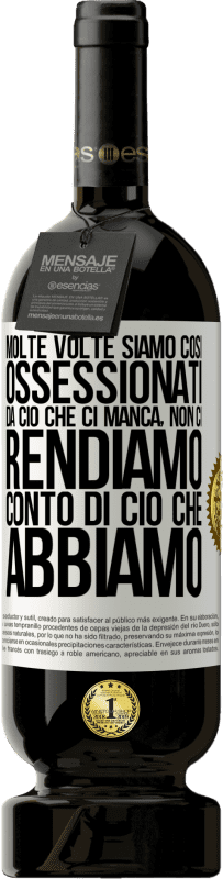 49,95 € Spedizione Gratuita | Vino rosso Edizione Premium MBS® Riserva Molte volte siamo così ossessionati da ciò che ci manca, non ci rendiamo conto di ciò che abbiamo Etichetta Bianca. Etichetta personalizzabile Riserva 12 Mesi Raccogliere 2015 Tempranillo