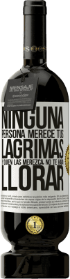 49,95 € Envío gratis | Vino Tinto Edición Premium MBS® Reserva Ninguna persona merece tus lágrimas, y quien las merezca, no te hará llorar Etiqueta Blanca. Etiqueta personalizable Reserva 12 Meses Cosecha 2014 Tempranillo