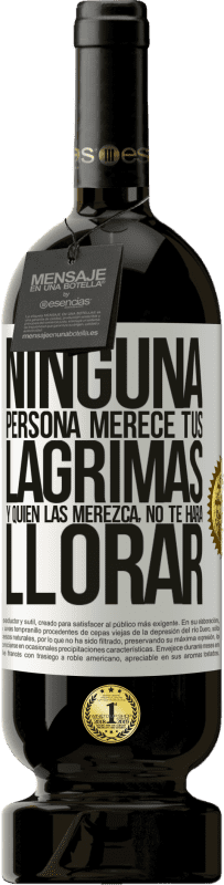 49,95 € Envío gratis | Vino Tinto Edición Premium MBS® Reserva Ninguna persona merece tus lágrimas, y quien las merezca, no te hará llorar Etiqueta Blanca. Etiqueta personalizable Reserva 12 Meses Cosecha 2015 Tempranillo