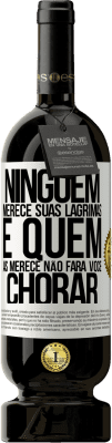 49,95 € Envio grátis | Vinho tinto Edição Premium MBS® Reserva Ninguém merece suas lágrimas, e quem as merece não fará você chorar Etiqueta Branca. Etiqueta personalizável Reserva 12 Meses Colheita 2015 Tempranillo