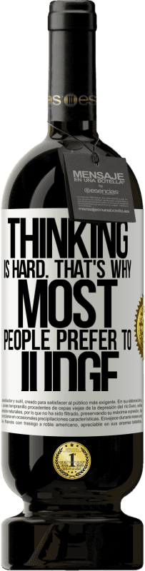 49,95 € Free Shipping | Red Wine Premium Edition MBS® Reserve Thinking is hard. That's why most people prefer to judge White Label. Customizable label Reserve 12 Months Harvest 2015 Tempranillo