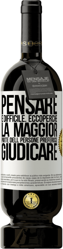 49,95 € Spedizione Gratuita | Vino rosso Edizione Premium MBS® Riserva Pensare è difficile. Ecco perché la maggior parte delle persone preferisce giudicare Etichetta Bianca. Etichetta personalizzabile Riserva 12 Mesi Raccogliere 2015 Tempranillo