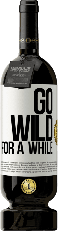 49,95 € Бесплатная доставка | Красное вино Premium Edition MBS® Бронировать Go wild for a while Белая этикетка. Настраиваемая этикетка Бронировать 12 Месяцы Урожай 2015 Tempranillo