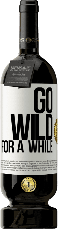 49,95 € Free Shipping | Red Wine Premium Edition MBS® Reserve Go wild for a while White Label. Customizable label Reserve 12 Months Harvest 2014 Tempranillo