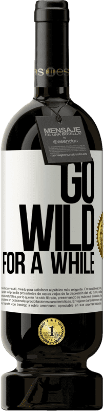 49,95 € Envio grátis | Vinho tinto Edição Premium MBS® Reserva Go wild for a while Etiqueta Branca. Etiqueta personalizável Reserva 12 Meses Colheita 2015 Tempranillo