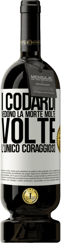 49,95 € Spedizione Gratuita | Vino rosso Edizione Premium MBS® Riserva I codardi vedono la morte molte volte. L'unico coraggioso Etichetta Bianca. Etichetta personalizzabile Riserva 12 Mesi Raccogliere 2015 Tempranillo