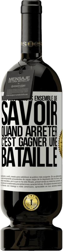 49,95 € Envoi gratuit | Vin rouge Édition Premium MBS® Réserve Nous découvrons ensemble que savoir quand arrêter, c'est gagner une bataille Étiquette Blanche. Étiquette personnalisable Réserve 12 Mois Récolte 2015 Tempranillo