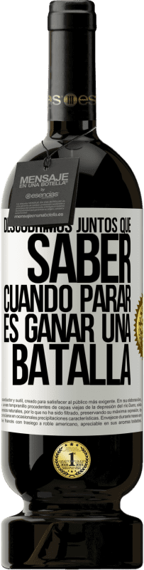 49,95 € Envío gratis | Vino Tinto Edición Premium MBS® Reserva Descubrimos juntos que saber cuándo parar, es ganar una batalla Etiqueta Blanca. Etiqueta personalizable Reserva 12 Meses Cosecha 2015 Tempranillo