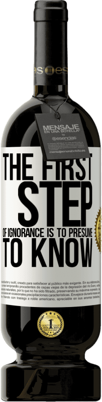 49,95 € Free Shipping | Red Wine Premium Edition MBS® Reserve The first step of ignorance is to presume to know White Label. Customizable label Reserve 12 Months Harvest 2015 Tempranillo