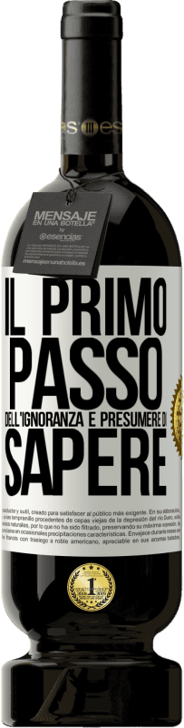 49,95 € Spedizione Gratuita | Vino rosso Edizione Premium MBS® Riserva Il primo passo dell'ignoranza è presumere di sapere Etichetta Bianca. Etichetta personalizzabile Riserva 12 Mesi Raccogliere 2015 Tempranillo